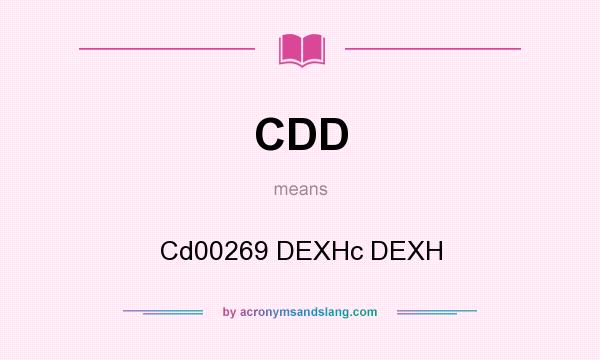 What does CDD mean? It stands for Cd00269 DEXHc DEXH