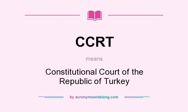 What does CCRT mean? It stands for Constitutional Court of the Republic of Turkey