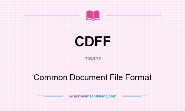 What does CDFF mean? It stands for Common Document File Format