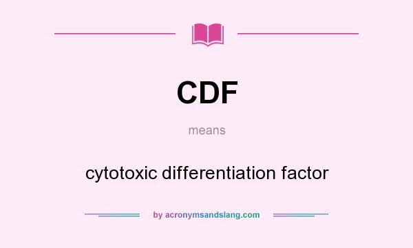 What does CDF mean? It stands for cytotoxic differentiation factor