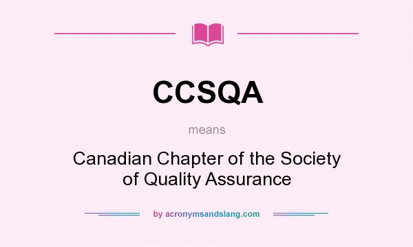 What does CCSQA mean? It stands for Canadian Chapter of the Society of Quality Assurance