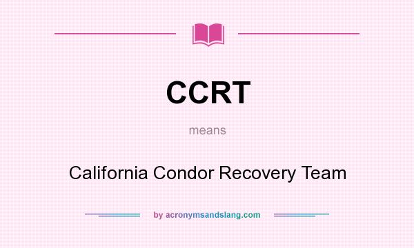 What does CCRT mean? It stands for California Condor Recovery Team
