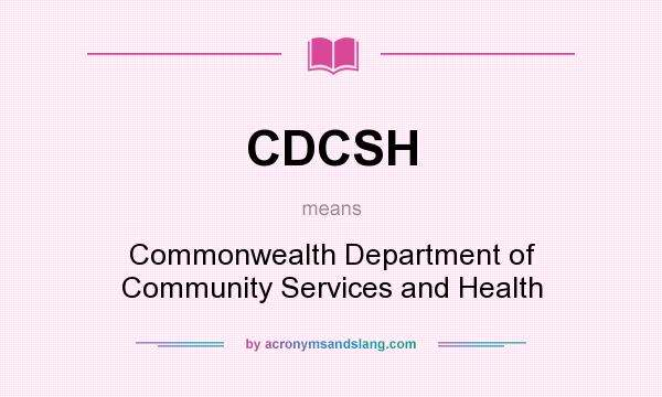 What does CDCSH mean? It stands for Commonwealth Department of Community Services and Health