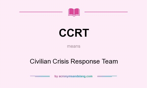 What does CCRT mean? It stands for Civilian Crisis Response Team
