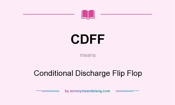 What does CDFF mean? It stands for Conditional Discharge Flip Flop