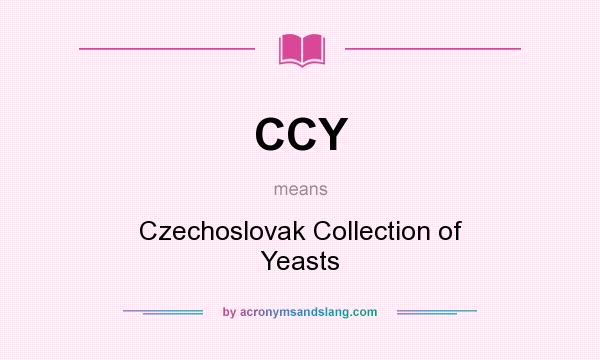 What does CCY mean? It stands for Czechoslovak Collection of Yeasts