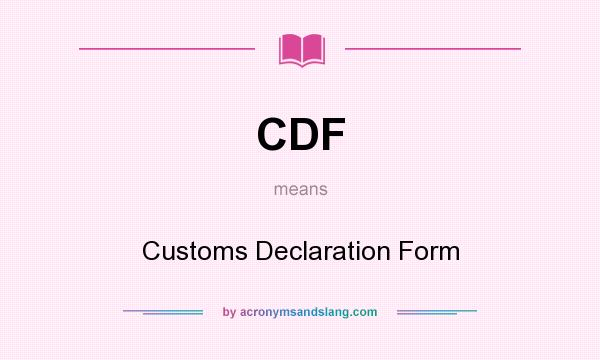 What does CDF mean? It stands for Customs Declaration Form