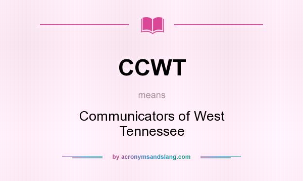 What does CCWT mean? It stands for Communicators of West Tennessee