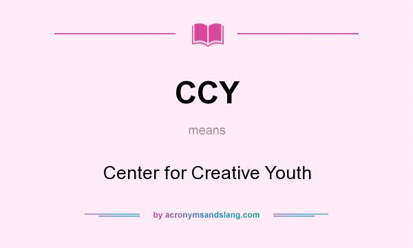What does CCY mean? It stands for Center for Creative Youth