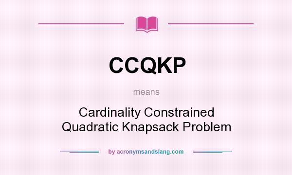 What does CCQKP mean? It stands for Cardinality Constrained Quadratic Knapsack Problem