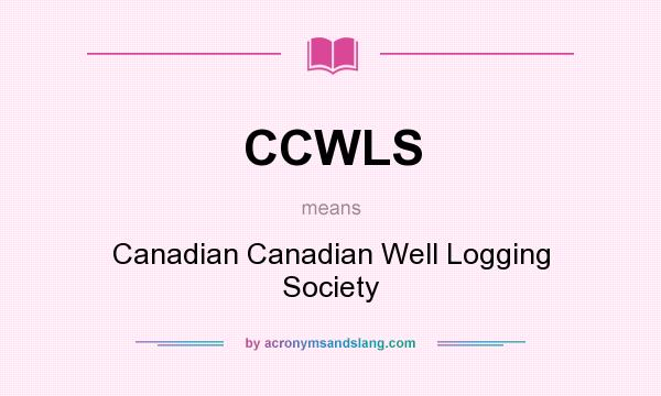 What does CCWLS mean? It stands for Canadian Canadian Well Logging Society