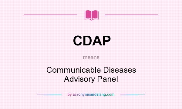 What does CDAP mean? It stands for Communicable Diseases Advisory Panel
