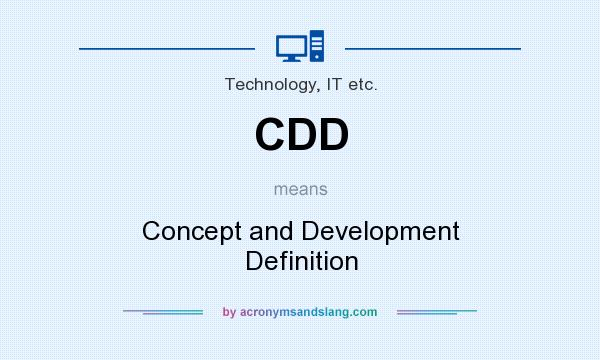 What does CDD mean? It stands for Concept and Development Definition