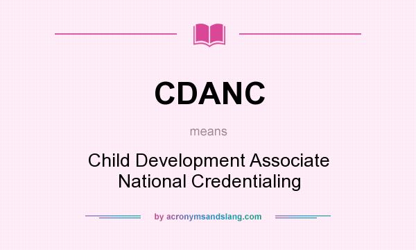 What does CDANC mean? It stands for Child Development Associate National Credentialing