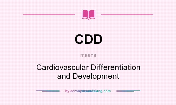 What does CDD mean? It stands for Cardiovascular Differentiation and Development
