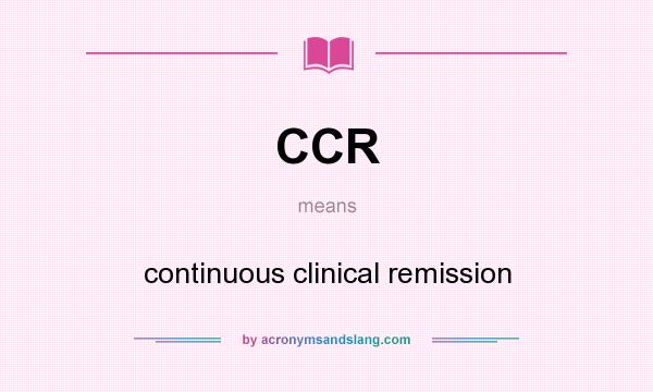 What does CCR mean? It stands for continuous clinical remission