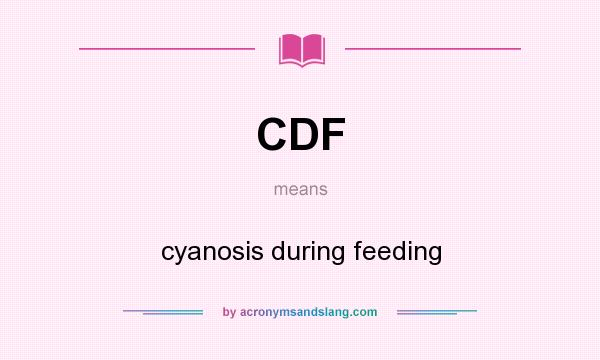 What does CDF mean? It stands for cyanosis during feeding