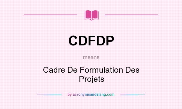What does CDFDP mean? It stands for Cadre De Formulation Des Projets