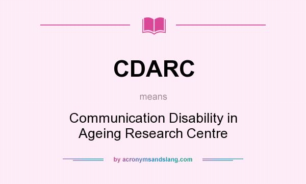 What does CDARC mean? It stands for Communication Disability in Ageing Research Centre
