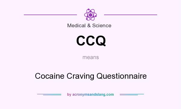 What does CCQ mean? It stands for Cocaine Craving Questionnaire