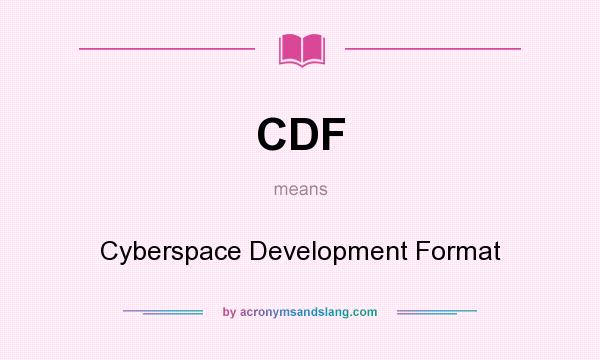 What does CDF mean? It stands for Cyberspace Development Format