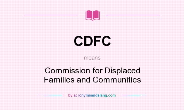 What does CDFC mean? It stands for Commission for Displaced Families and Communities