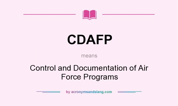What does CDAFP mean? It stands for Control and Documentation of Air Force Programs