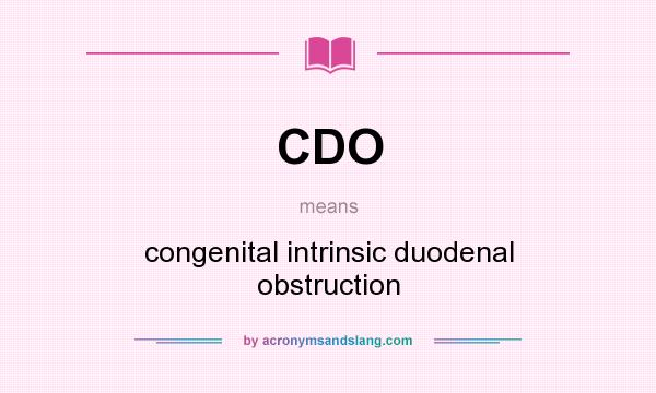 What does CDO mean? It stands for congenital intrinsic duodenal obstruction