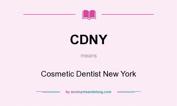 What does CDNY mean? It stands for Cosmetic Dentist New York