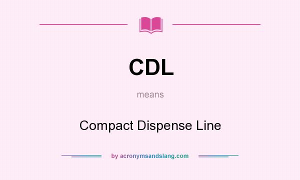What does CDL mean? It stands for Compact Dispense Line