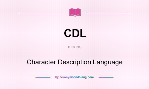 What does CDL mean? It stands for Character Description Language