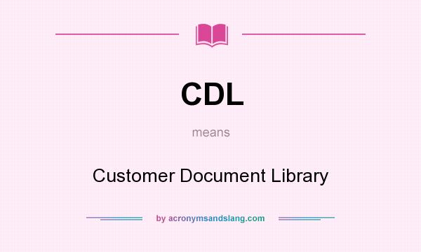 What does CDL mean? It stands for Customer Document Library