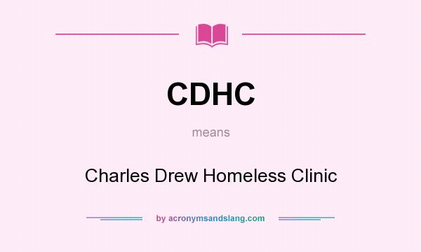 What does CDHC mean? It stands for Charles Drew Homeless Clinic