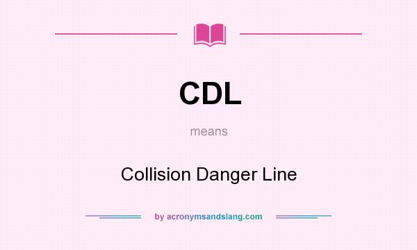 What does CDL mean? It stands for Collision Danger Line