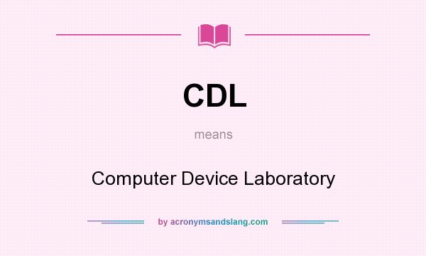 What does CDL mean? It stands for Computer Device Laboratory