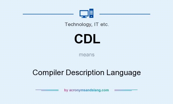 What does CDL mean? It stands for Compiler Description Language