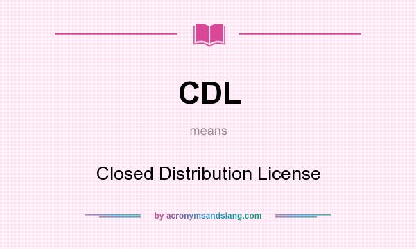 What does CDL mean? It stands for Closed Distribution License