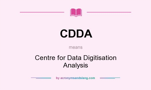 What does CDDA mean? It stands for Centre for Data Digitisation Analysis