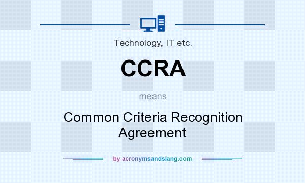 What does CCRA mean? It stands for Common Criteria Recognition Agreement