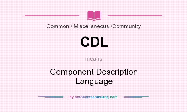 What does CDL mean? It stands for Component Description Language