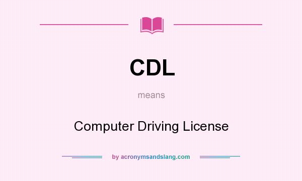 What does CDL mean? It stands for Computer Driving License