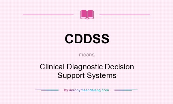 What does CDDSS mean? It stands for Clinical Diagnostic Decision Support Systems
