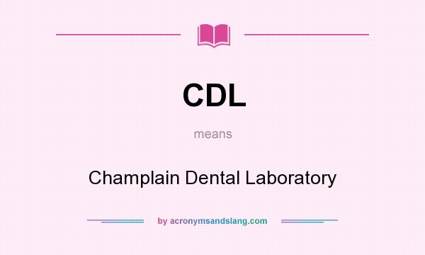 What does CDL mean? It stands for Champlain Dental Laboratory