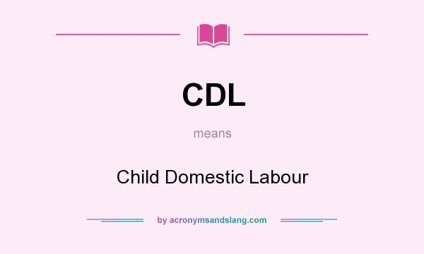 What does CDL mean? It stands for Child Domestic Labour