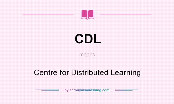What does CDL mean? It stands for Centre for Distributed Learning
