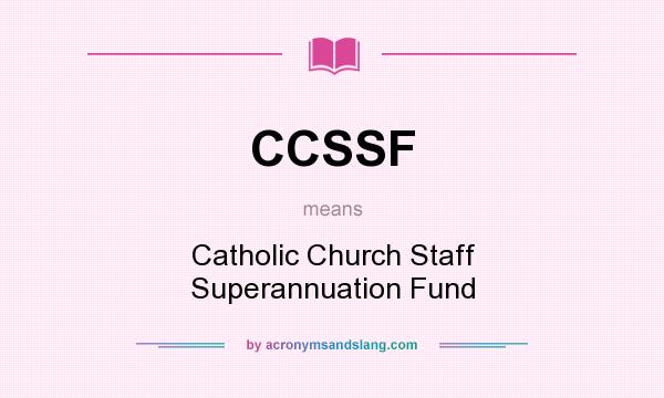 What does CCSSF mean? It stands for Catholic Church Staff Superannuation Fund