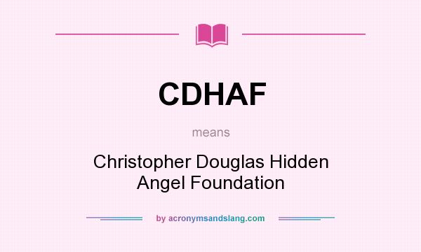 What does CDHAF mean? It stands for Christopher Douglas Hidden Angel Foundation