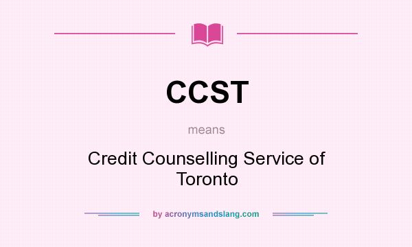 What does CCST mean? It stands for Credit Counselling Service of Toronto