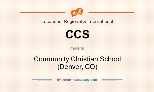 What does CCS mean? It stands for Community Christian School (Denver, CO)