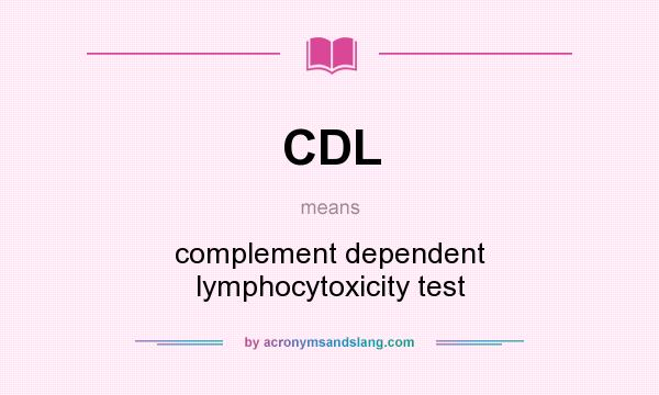 What does CDL mean? It stands for complement dependent lymphocytoxicity test